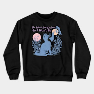 The World Can Be Cruel So I Won't Be Crewneck Sweatshirt